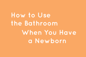 how to use bathroom when you have a baby