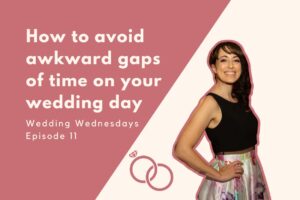 Mercredis de mariage : comment éviter les intervalles de temps gênants le jour de votre mariage [Episode Eleven]