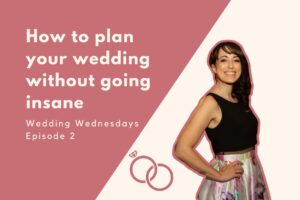 Mercredis de mariage : comment planifier votre mariage sans devenir fou [Episode Two]