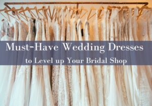 Robes de mariée indispensables pour améliorer votre expérience de boutique de mariage
