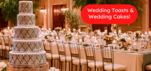 Wedding Toasts & Wedding Cakes!